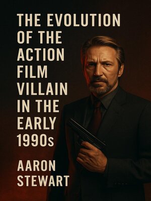 cover image of The Evolution of the Action Film Villain in the Early 1990s